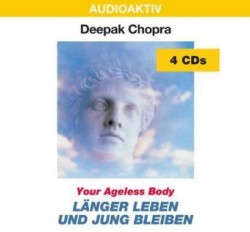 Länger leben und jung bleiben. Your Ageless Body, 4 Audio-CDs, 4 Audio-CDs