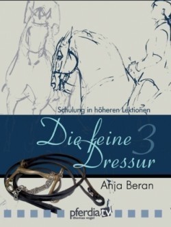 Die feine Dressur, DVDs, Bd. 3, Schulung in höheren Lektionen, 1 DVD