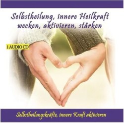 Selbstheilung, Innere Heilkraft Wecken, Aktivieren, 1 Audio-CD