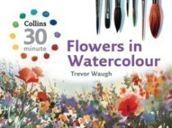 Collins 30 Minute Flowers in Watercolour