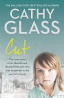 Cut: the True Story of an Abandoned, Abused Little Girl Who Was Desperate to Be a Part of a Family