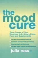 The Mood Cure Take Charge of Your Emotions in 24 Hours Using Food and Supplements