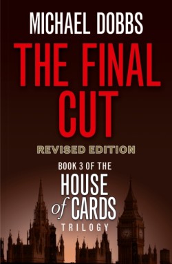 Dobbs, Michael - House of Cards Trilogy (3) - The Final Cut [tv Tie-in Edition]