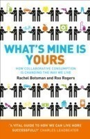 What's Mine Is Yours : How Collaborative Consumption is Changing the Way We Live