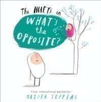 Jeffers, Oliver - What's the Opposite?
