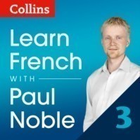 Learn French with Paul Noble for Beginners - Part 3: French Made Easy with Your 1 million-best-selling Personal Language Coach