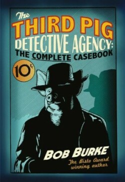 Third Pig Detective Agency: The Complete Casebook