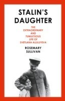 Stalin's Daughter : The Extraordinary and Tumultuous Life of Svetlana Alliluyeva