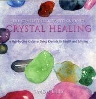 Complete Illustrated Guide To - Crystal Healing