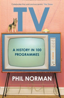 Television : A History in 100 Programmes