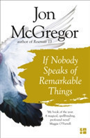 McGregor, Jon - If Nobody Speaks of Remarkable Things