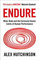 Endure Mind, Body and the Curiously Elastic Limits of Human Performance