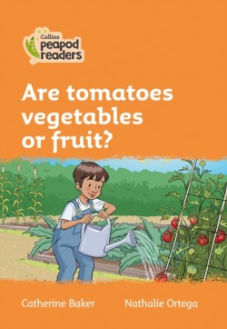 Collins Peapod Readers - Level 4 – Are tomatoes vegetables or fruit?