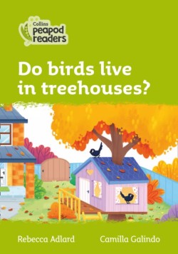 Collins Peapod Readers - Level 2 – Do birds live in treehouses?