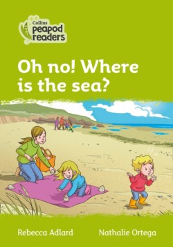 Collins Peapod Readers - Level 2 – Oh no! Where is the sea?