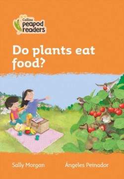 Collins Peapod Readers - Level 4 – Do plants eat food?