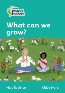 Collins Peapod Readers - Level 3 – What can we grow?