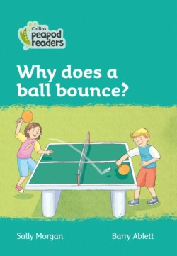 Collins Peapod Readers - Level 3 – Why does a ball bounce?