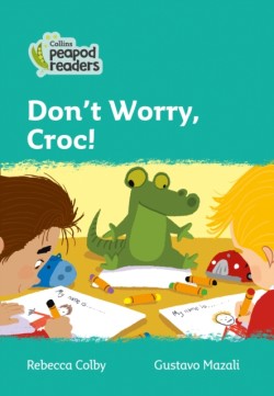 Collins Peapod Readers - Level 3 – Don't Worry, Croc!