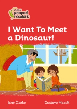 Collins Peapod Readers - Level 5 – I Want To Meet a Dinosaur!