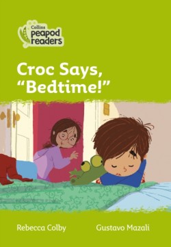 Collins Peapod Readers - Level 2 – Croc says, \"Bedtime!\"