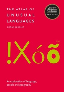 Atlas of Unusual Languages An Exploration of Language, People and Geography