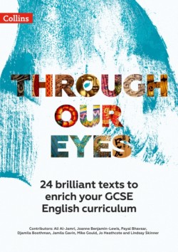 Through Our Eyes KS4 Anthology Teacher Pack 24 Brilliant Texts to Enrich Your GCSE English Curriculum