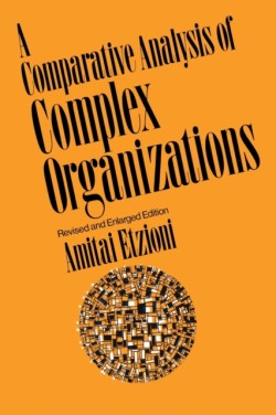 Comparative Analysis of Complex Organizations, Rev. Ed.