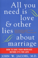 All You Need Is Love and Other Lies About Marriage