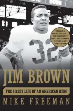 Jim Brown: The Fierce Life of an American Hero