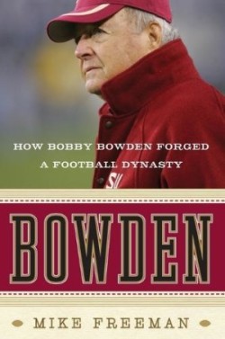 Bowden: How Bobby Bowden Forged a Football Dynasty