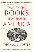 Twenty-Five Books That Shaped America: How White Whales, Green Lights, and Restless Spirits Forged O