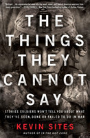 Sites, Kevin - The Things They Cannot Say Stories Soldiers Won't Tell You About What They've Seen, D