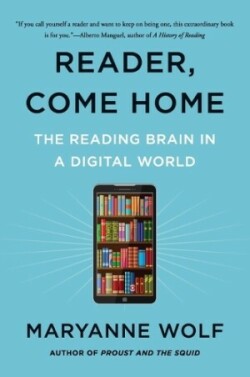 Reader, Come Home The Reading Brain in a Digital World