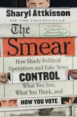 The Smear How Shady Political Operatives and Fake News