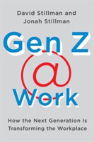 Gen Z @ Work How the Next Generation is Transforming the Workplace