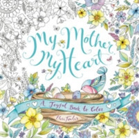 My Mother, My Heart: A Joyful Book to Color (Colouring Book)