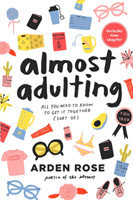 Rose, Arden - Almost Adulting All You Need to Know to Get it Together (Sort Of)