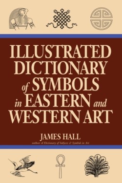 Illustrated Dictionary Of Symbols In Eastern And Western Art