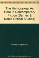 Homosexual As Hero in Contemporary Fiction (Barnes & Noble Critical Studies)