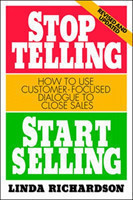 Stop Telling, Start Selling: How to Use Customer-Focused Dialogue to Close Sales