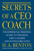 Secrets of a CEO Coach:  Your Personal Training Guide to Thinking Like a Leader and Acting Like a CEO