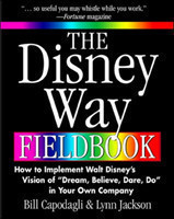 Disney Way Fieldbook: How to Implement Walt Disney¿s Vision of ¿Dream, Believe, Dare, Do¿ in Your Own Company