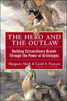 The Hero and the Outlaw Building Extraordinary Brands Through the Power of Archetypes