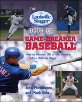 Louisville Slugger® Book of Game-Breaker Baseball: How to Master 30 of the Game's Most Difficult Plays