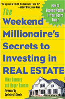 Weekend Millionaire's Secrets to Investing in Real Estate: How to Become Wealthy in Your Spare Time