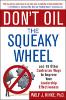 Don't Oil the Squeaky Wheel: And 19 Other Contrarian Ways to Improve Your Leadership Effectiveness