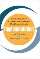 Implementation: How to Transform Strategic Initiatives into Blockbuster Results