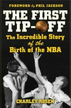 First Tip-Off: The Incredible Story of the Birth of the NBA