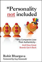 Personality Not Included: Why Companies Lose Their Authenticity And How Great Brands Get it Back, Foreword by Guy Kawasaki